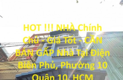 HOT !!! NHÀ Chính Chủ - Giá Tốt - CẦN BÁN GẤP Nhà Tại  Điện Biên Phủ, Quận 10, Phường 10